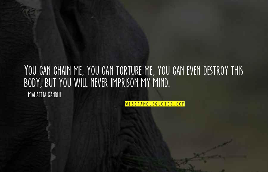 Imprison'd Quotes By Mahatma Gandhi: You can chain me, you can torture me,