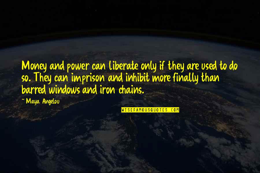 Imprison'd Quotes By Maya Angelou: Money and power can liberate only if they