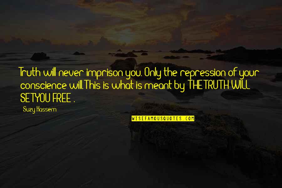 Imprison'd Quotes By Suzy Kassem: Truth will never imprison you. Only the repression