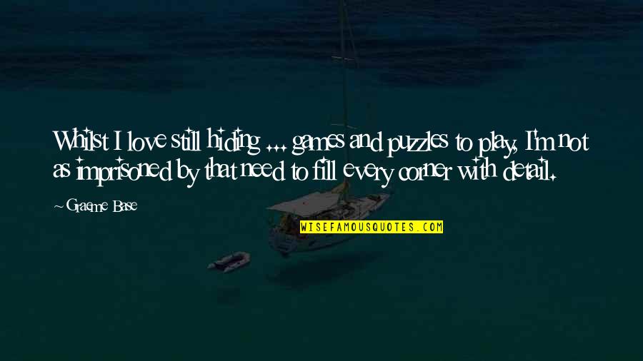 Imprisoned In Love Quotes By Graeme Base: Whilst I love still hiding ... games and Imprisoned In Love Quotes By Graeme Base: Whilst I love still hiding ... games and