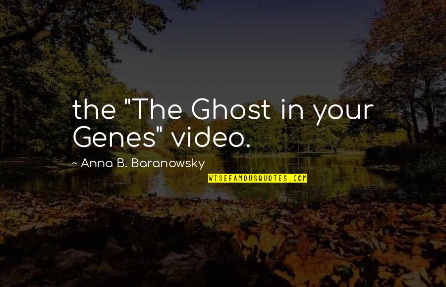 Imprisoned In The Moon Quotes By Anna B. Baranowsky: the "The Ghost in your Genes" video.