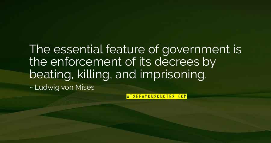 Imprisoning Quotes By Ludwig Von Mises: The essential feature of government is the enforcement