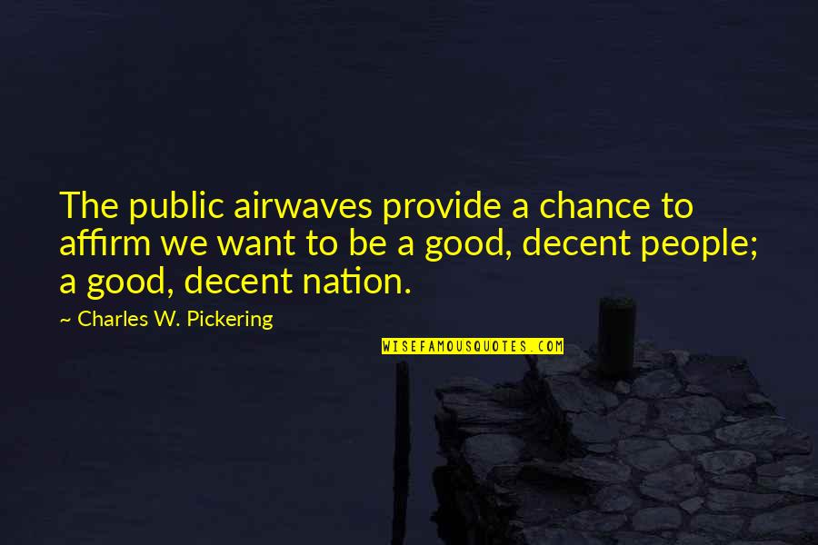 Imprisonment And Poverty Quotes By Charles W. Pickering: The public airwaves provide a chance to affirm Imprisonment And Poverty Quotes By Charles W. Pickering: The public airwaves provide a chance to affirm