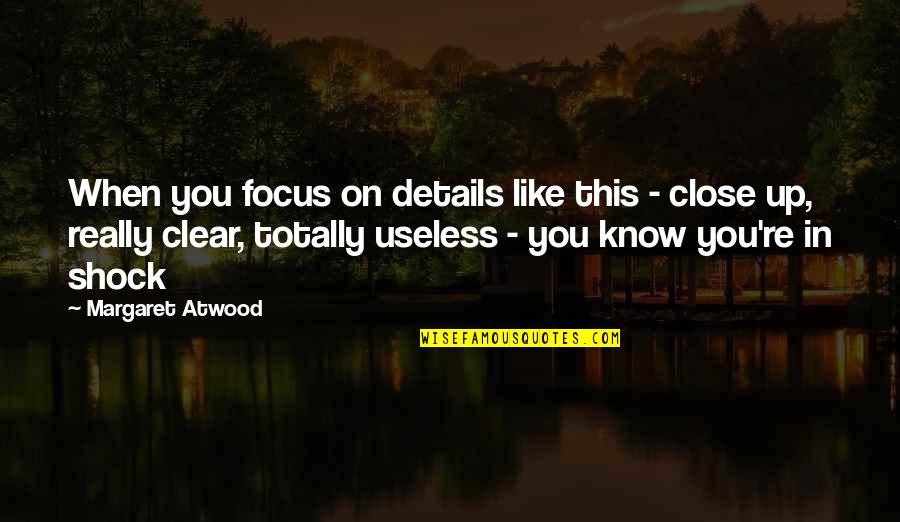 Imprisonment And Race Quotes By Margaret Atwood: When you focus on details like this -