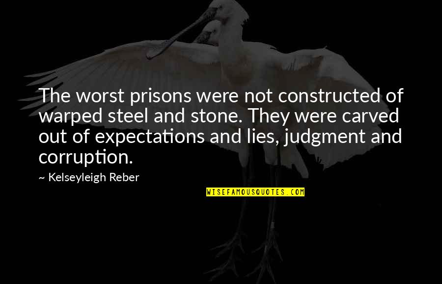 Imprisonment Of The Mind Quotes By Kelseyleigh Reber: The worst prisons were not constructed of warped