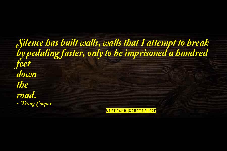 Imprisonment Quotes By Doug Cooper: Silence has built walls, walls that I attempt