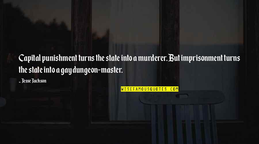 Imprisonment Quotes By Jesse Jackson: Capital punishment turns the state into a murderer.