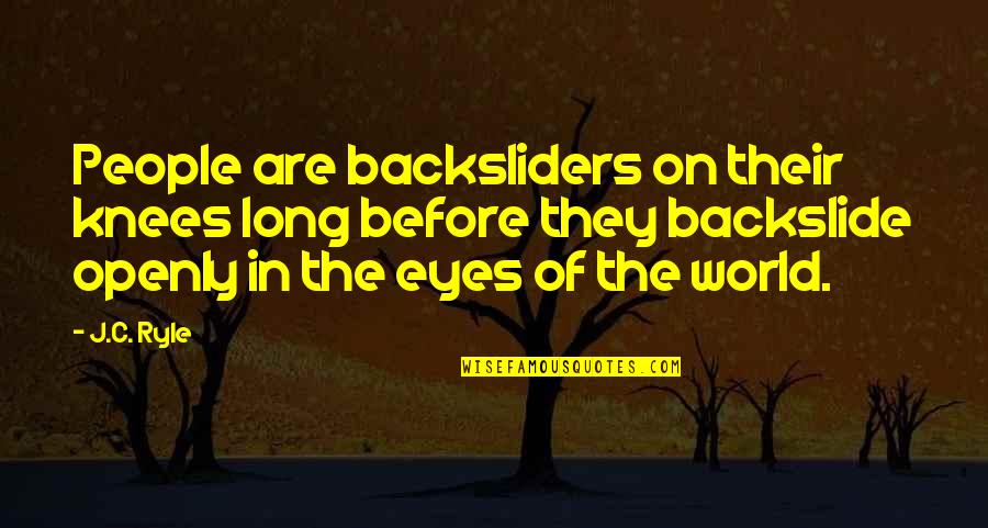 Imprisonmentand Quotes By J.C. Ryle: People are backsliders on their knees long before Imprisonmentand Quotes By J.C. Ryle: People are backsliders on their knees long before