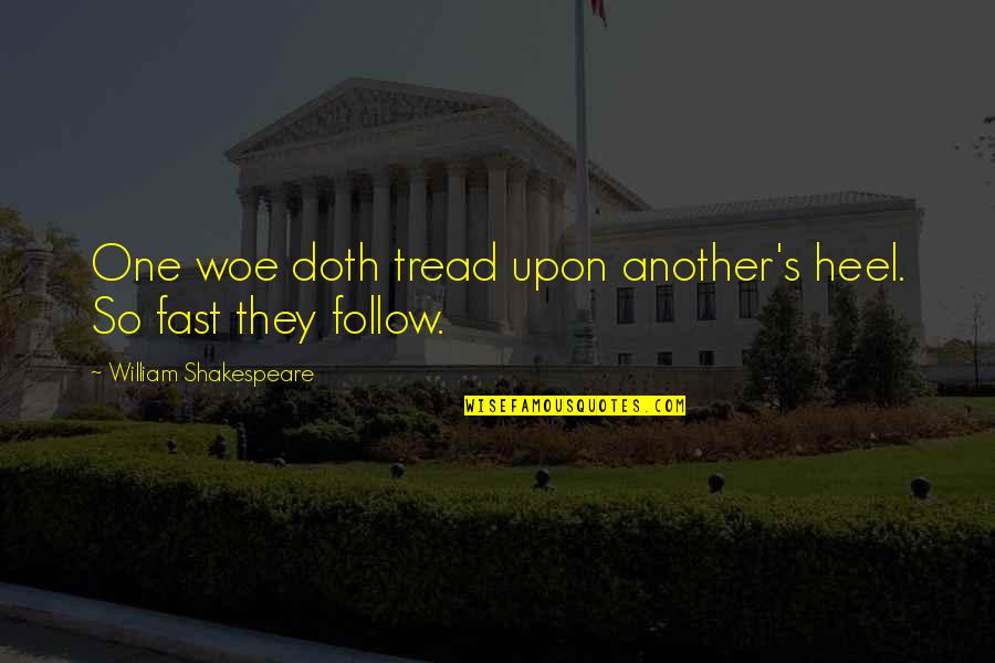 Imprisonmentand Quotes By William Shakespeare: One woe doth tread upon another's heel. So Imprisonmentand Quotes By William Shakespeare: One woe doth tread upon another's heel. So