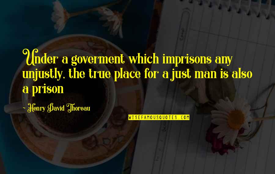 Imprisons Quotes By Henry David Thoreau: Under a goverment which imprisons any unjustly, the Imprisons Quotes By Henry David Thoreau: Under a goverment which imprisons any unjustly, the