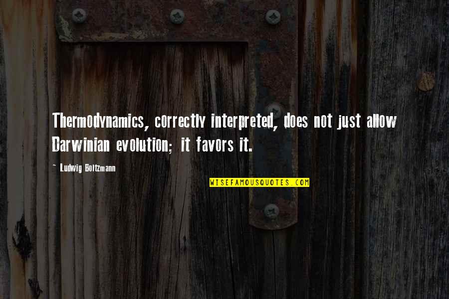 Improbabilities In King Quotes By Ludwig Boltzmann: Thermodynamics, correctly interpreted, does not just allow Darwinian