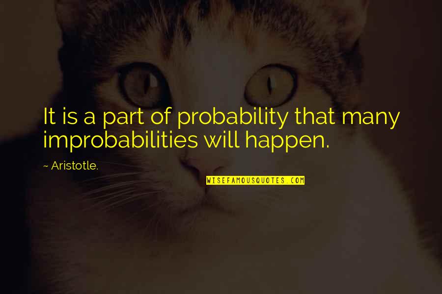 Improbabilities Quotes By Aristotle.: It is a part of probability that many