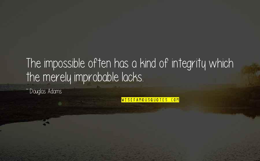 Improbable But Not Impossible Quotes By Douglas Adams: The impossible often has a kind of integrity