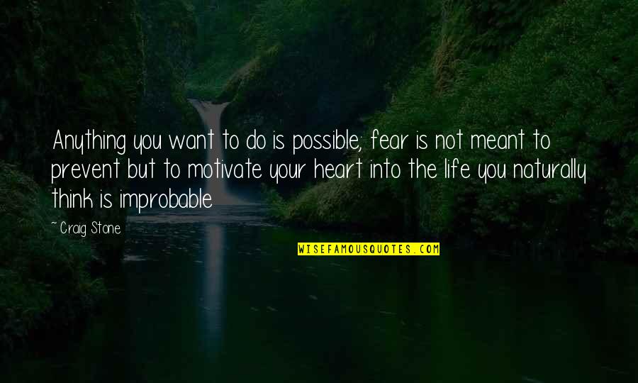 Improbable Quotes By Craig Stone: Anything you want to do is possible; fear