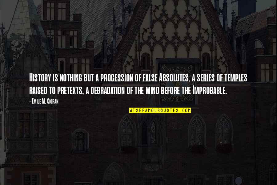 Improbable Quotes By Emile M. Cioran: History is nothing but a procession of false