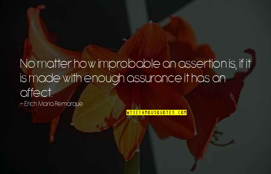 Improbable Quotes By Erich Maria Remarque: No matter how improbable an assertion is, if