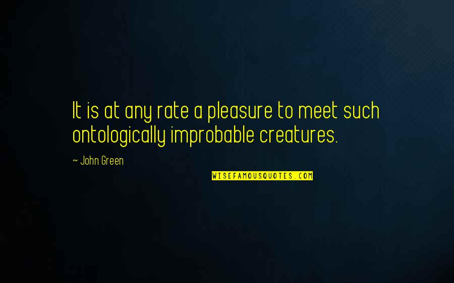 Improbable Quotes By John Green: It is at any rate a pleasure to