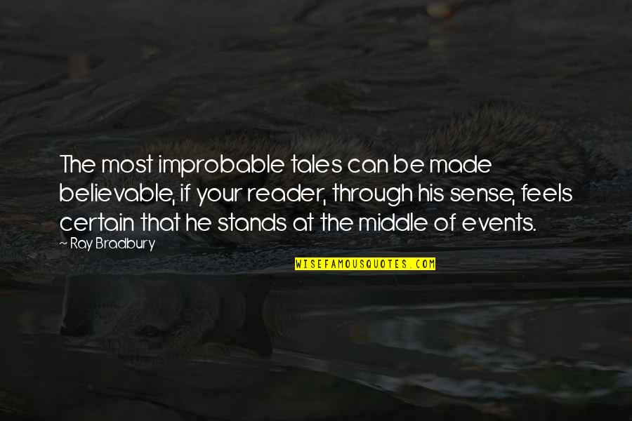 Improbable Quotes By Ray Bradbury: The most improbable tales can be made believable,