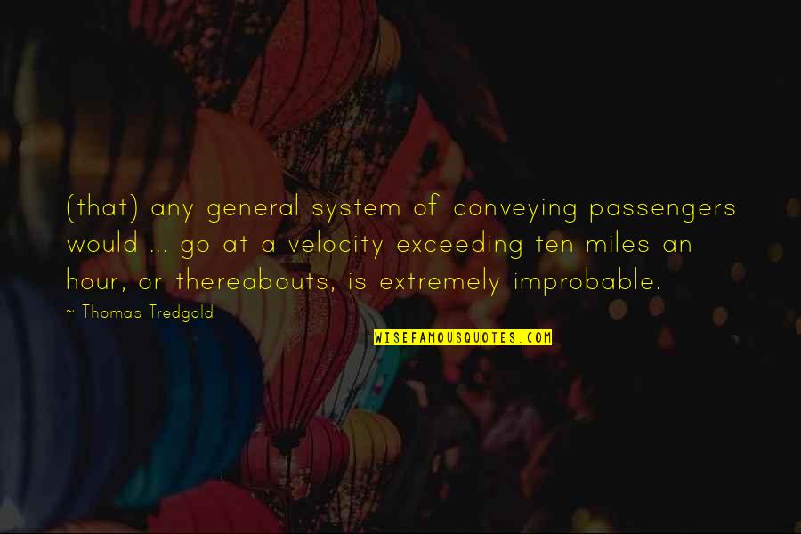 Improbable Quotes By Thomas Tredgold: (that) any general system of conveying passengers would