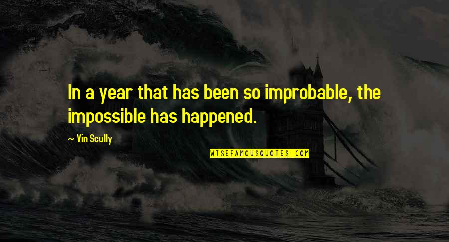 Improbable Quotes By Vin Scully: In a year that has been so improbable,