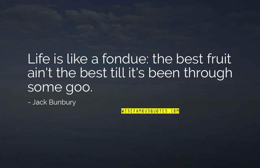 Impromptu Speech Topic Quotes By Jack Bunbury: Life is like a fondue: the best fruit