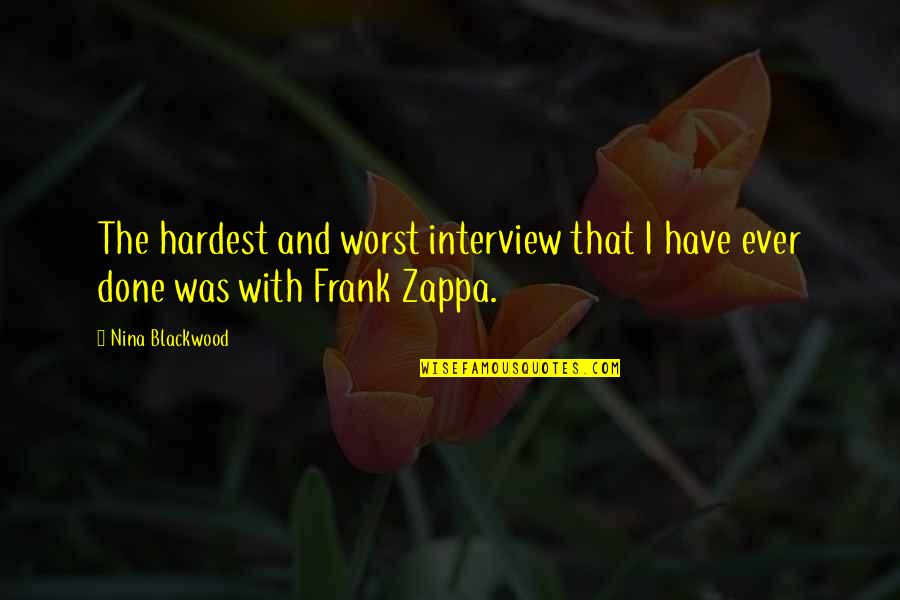 Impromptu Speech Topic Quotes By Nina Blackwood: The hardest and worst interview that I have