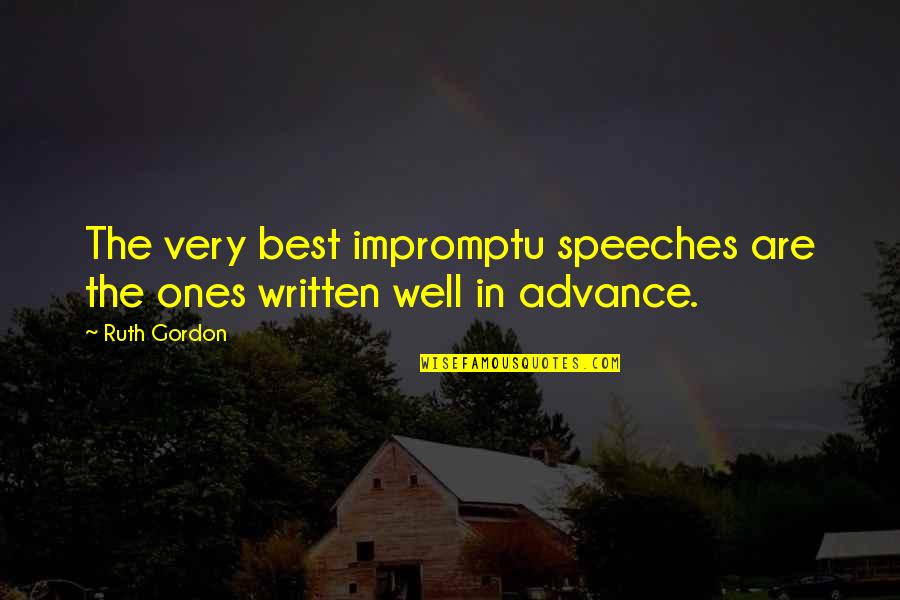 Impromptu Speeches Quotes By Ruth Gordon: The very best impromptu speeches are the ones