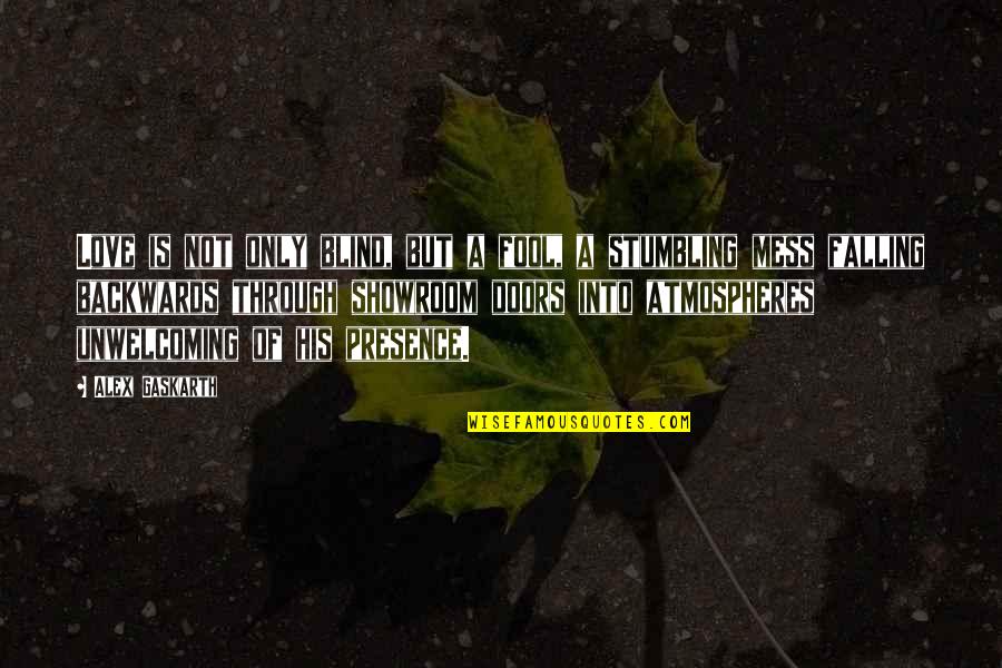 Impromptus Quotes By Alex Gaskarth: Love is not only blind, but a fool, Impromptus Quotes By Alex Gaskarth: Love is not only blind, but a fool,