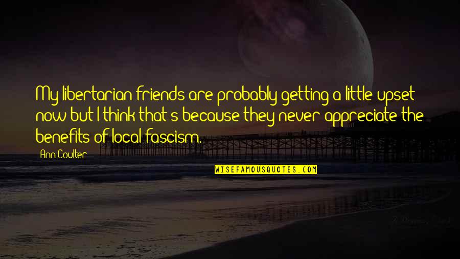 Impronte Coniglio Quotes By Ann Coulter: My libertarian friends are probably getting a little Impronte Coniglio Quotes By Ann Coulter: My libertarian friends are probably getting a little