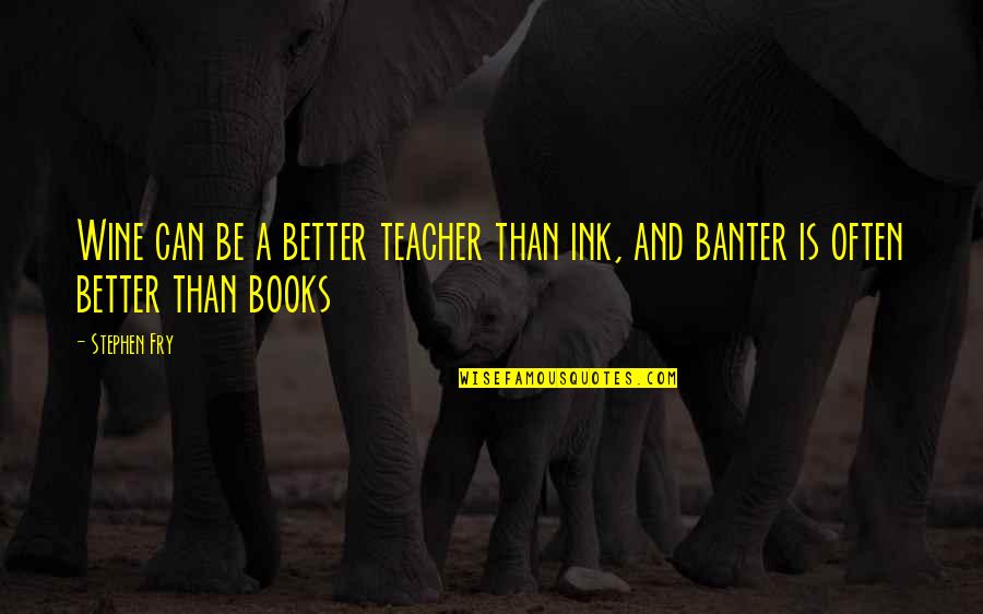 Impronte Coniglio Quotes By Stephen Fry: Wine can be a better teacher than ink,