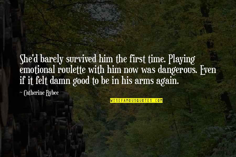 Impronte Dautore Quotes By Catherine Bybee: She'd barely survived him the first time. Playing Impronte Dautore Quotes By Catherine Bybee: She'd barely survived him the first time. Playing