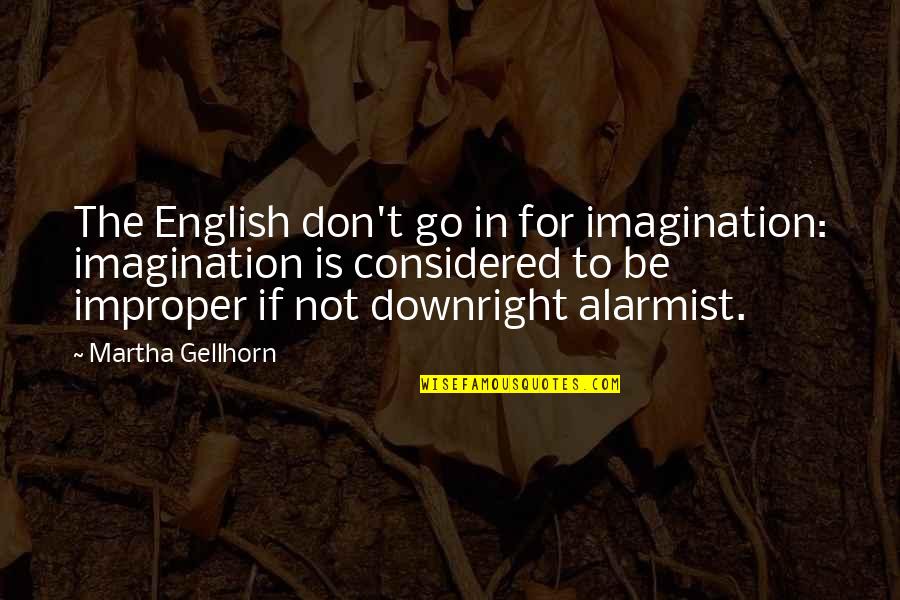 Improper Quotes By Martha Gellhorn: The English don't go in for imagination: imagination