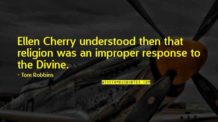 Improper Quotes By Tom Robbins: Ellen Cherry understood then that religion was an