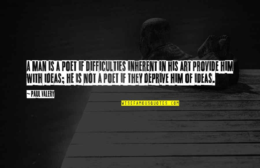 Impropio Del Quotes By Paul Valery: A man is a poet if difficulties inherent