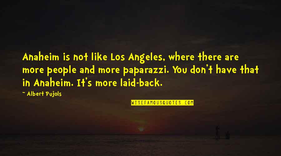 Impropriator Quotes By Albert Pujols: Anaheim is not like Los Angeles, where there
