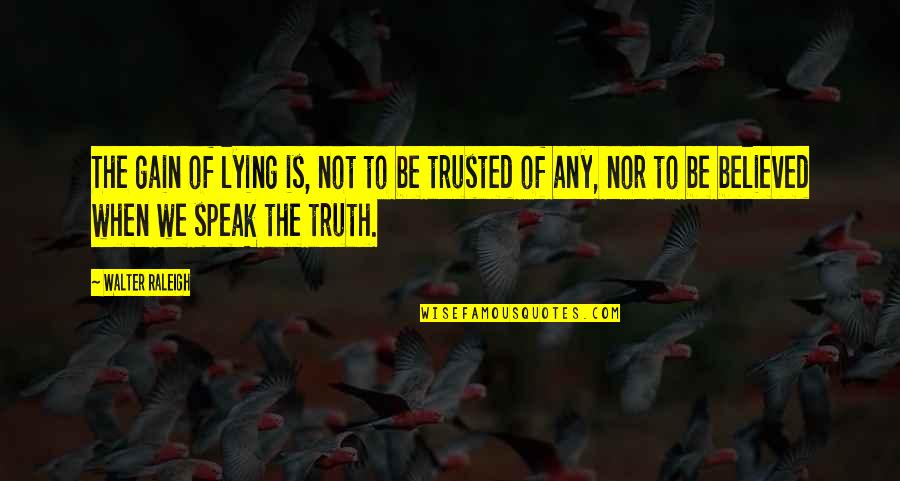 Impropriety Synonyms Quotes By Walter Raleigh: The gain of lying is, not to be