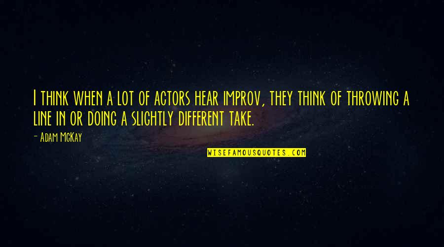 Improv-a-ganza Quotes By Adam McKay: I think when a lot of actors hear