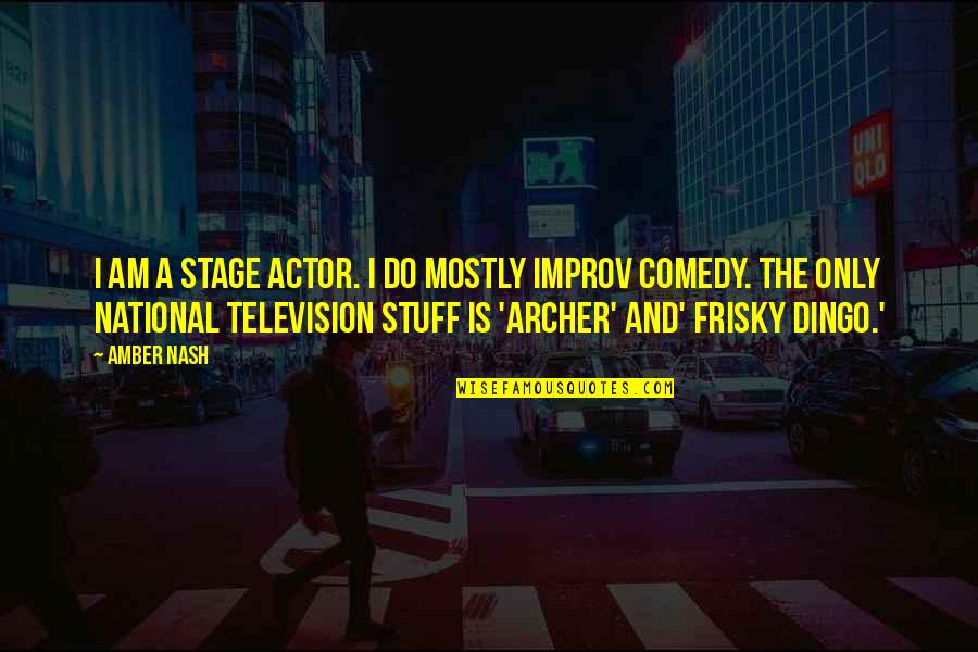 Improv-a-ganza Quotes By Amber Nash: I am a stage actor. I do mostly