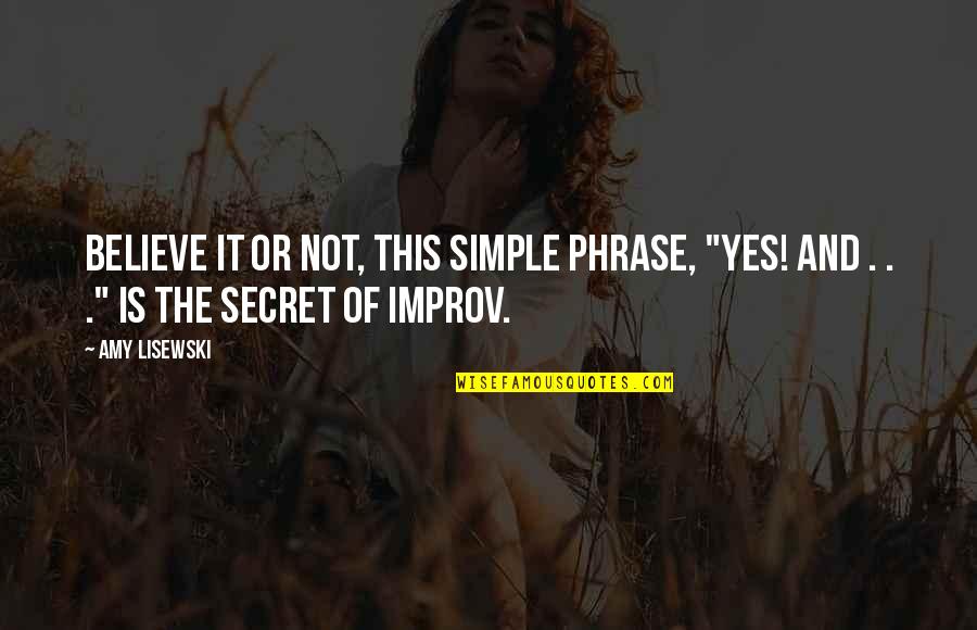 Improv-a-ganza Quotes By Amy Lisewski: Believe it or not, this simple phrase, "Yes!
