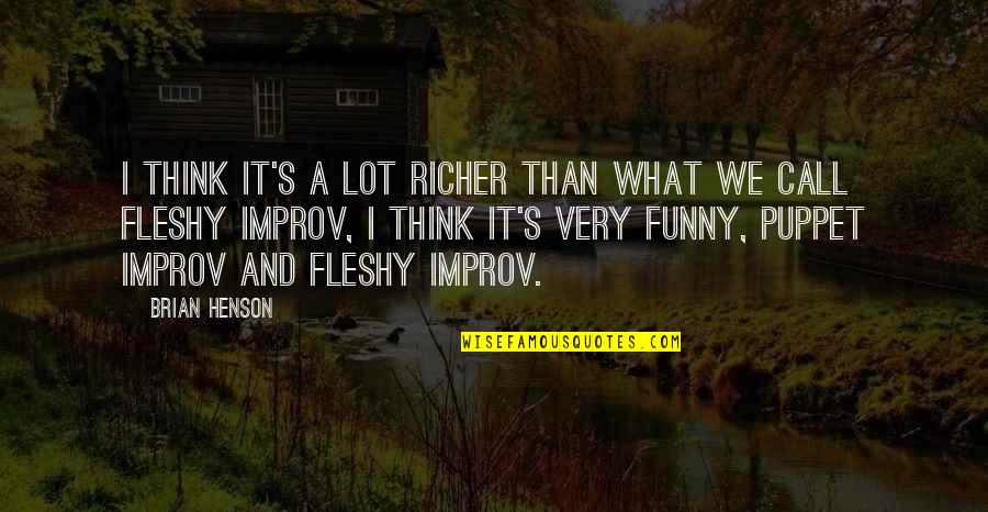 Improv-a-ganza Quotes By Brian Henson: I think it's a lot richer than what