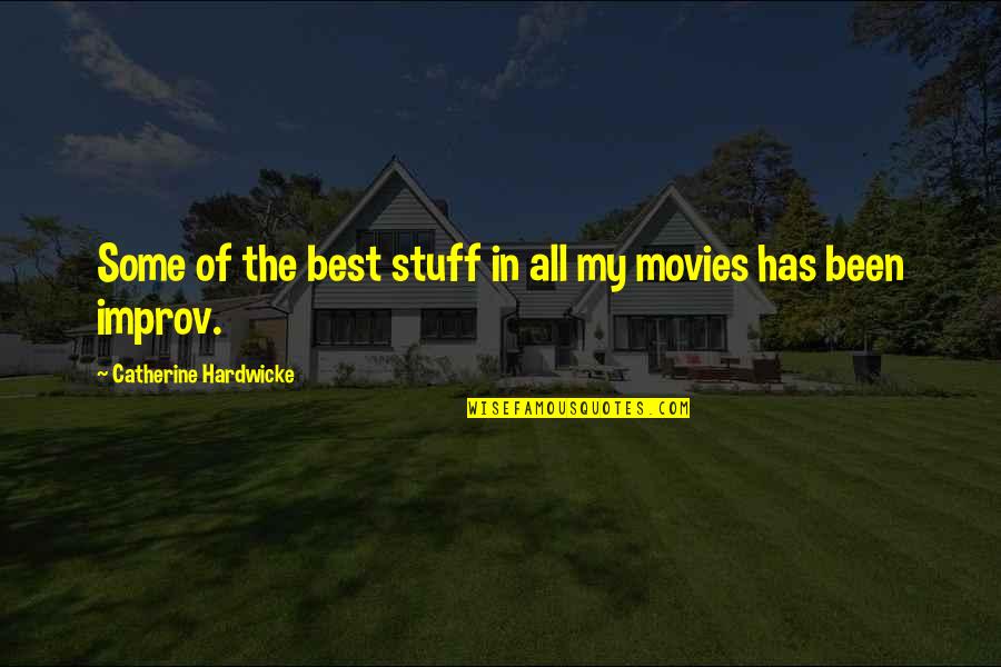 Improv-a-ganza Quotes By Catherine Hardwicke: Some of the best stuff in all my