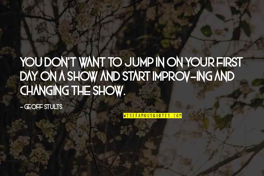 Improv-a-ganza Quotes By Geoff Stults: You don't want to jump in on your