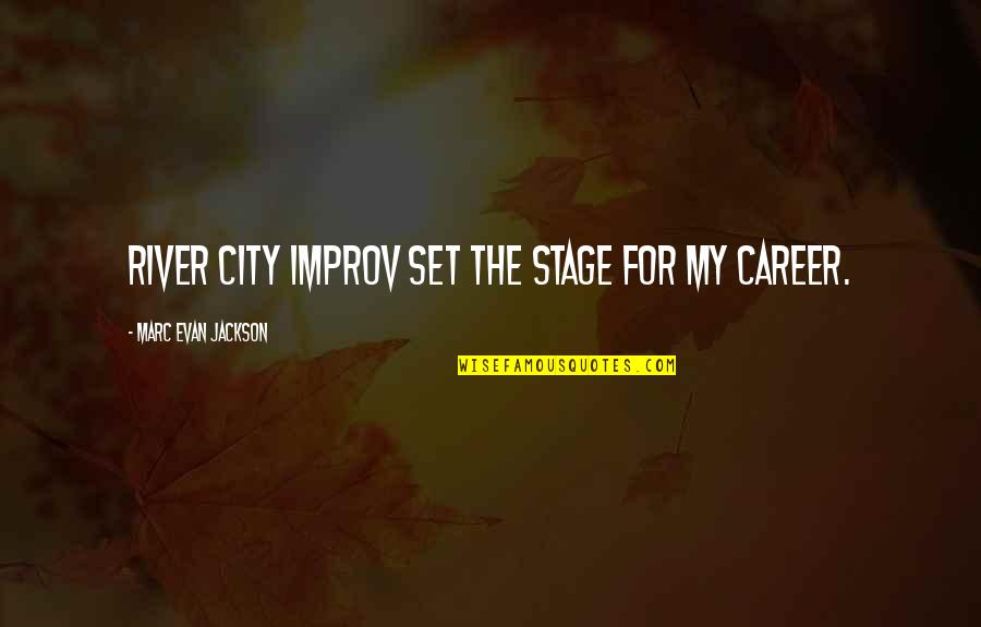 Improv-a-ganza Quotes By Marc Evan Jackson: River City Improv set the stage for my