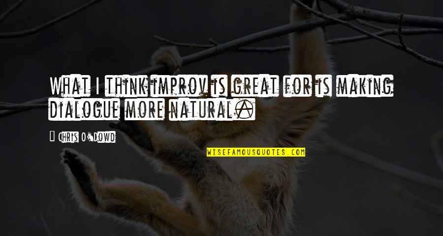 Improv Best Quotes By Chris O'Dowd: What I think improv is great for is