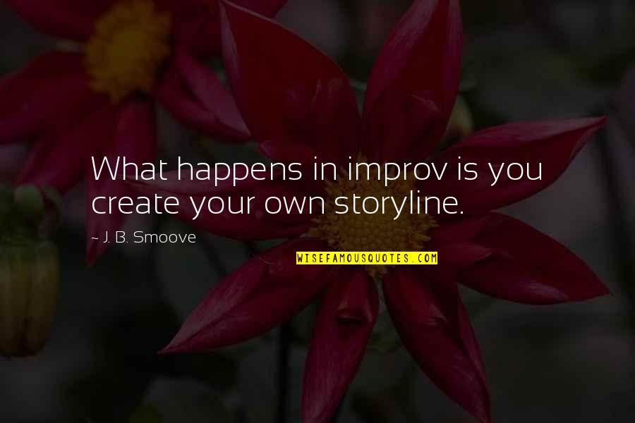 Improv Best Quotes By J. B. Smoove: What happens in improv is you create your Improv Best Quotes By J. B. Smoove: What happens in improv is you create your