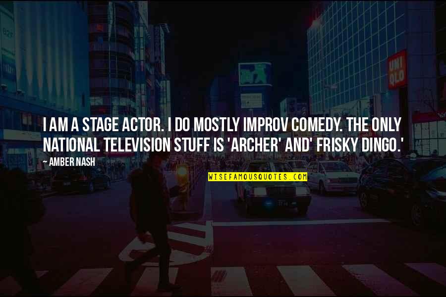 Improv Comedy Quotes By Amber Nash: I am a stage actor. I do mostly