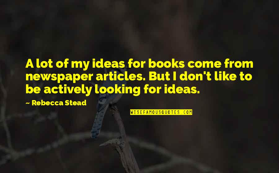 Improv Dallas Quotes By Rebecca Stead: A lot of my ideas for books come