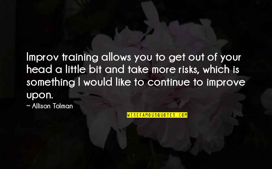 Improv Quotes By Allison Tolman: Improv training allows you to get out of Improv Quotes By Allison Tolman: Improv training allows you to get out of