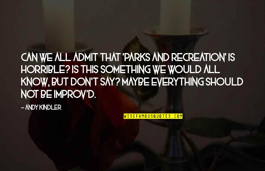 Improv Quotes By Andy Kindler: Can we all admit that 'Parks and Recreation' Improv Quotes By Andy Kindler: Can we all admit that 'Parks and Recreation'