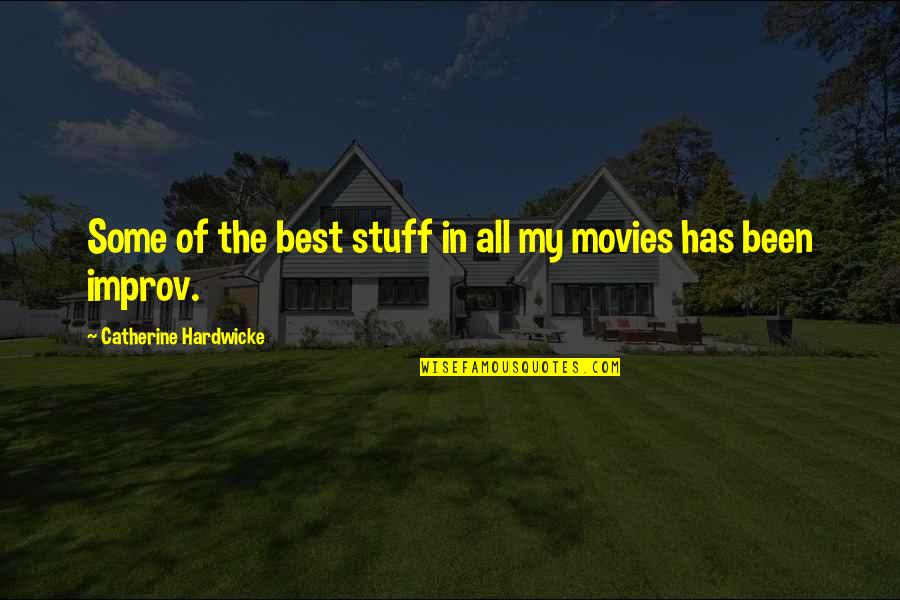 Improv Quotes By Catherine Hardwicke: Some of the best stuff in all my Improv Quotes By Catherine Hardwicke: Some of the best stuff in all my
